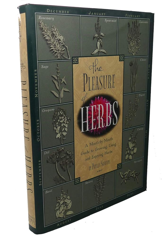 The Pleasure of Herbs: A Month-by-Month Guide to Growing, Using, and Enjoying Herbs cover image